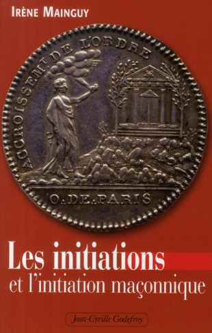 Les initiations et l'initiation maçonnique. Orné de 66 illustrations