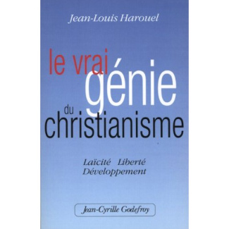 Le vrai génie du Christianisme. Laïcité, Liberté, Développement