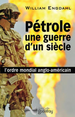 Pétrole, une guerre d'un siècle. L'ordre mondial anglo-américain