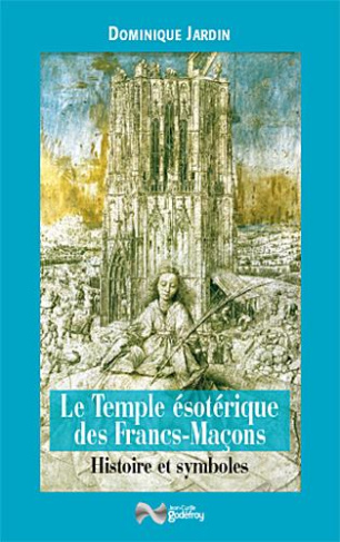 Le Temple ésotérique des Francs-Maçons. Histoire & symboles