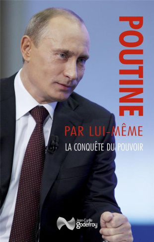 Poutine par lui-même. La conquête du pouvoir : discours et interventions (1991-2000)