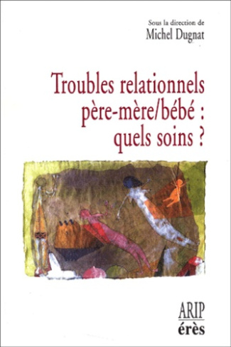 Troubles relationnels père-mère/bébé : quels soins ? Hospitalisation conjointe et réseaux de soins p