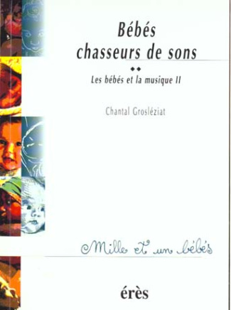 Les bébés et la musique. Volume 2, Bébés chasseurs de sons