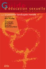 GUIDE D'EDUCATION SEXUELLE A L'USAGE DES PROFESSIONNELS. TOME 2 LA PERSONNE HANDICAPEE MENTALE