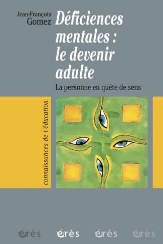 Déficiences mentales : le devenir adulte. La personne en quête de sens