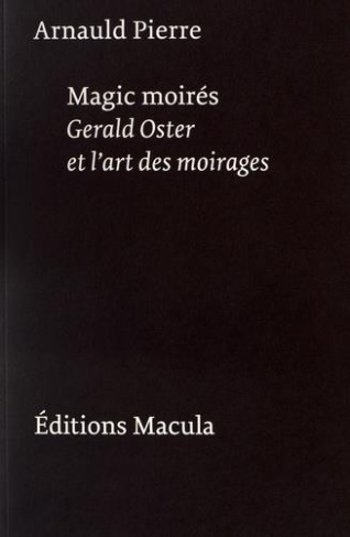 Magic moirés. Gerald Oster et l'art des moirages