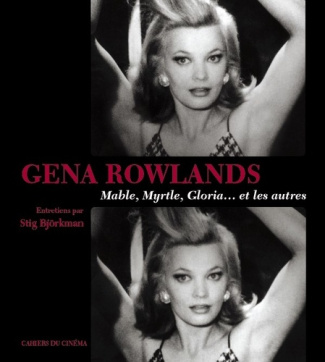 Gena Rowlands. Mable, Myrtle, Gloria... et les autres, entretiens