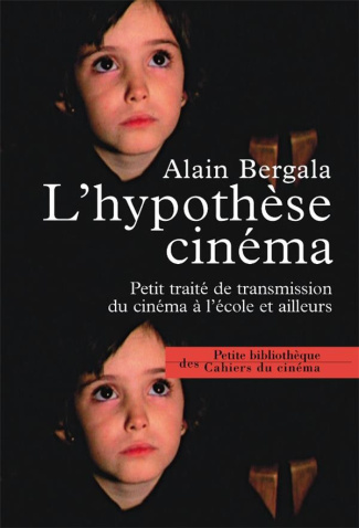 L'hypothèse cinéma. Petit traité de transmission du cinéma à l'école et ailleurs