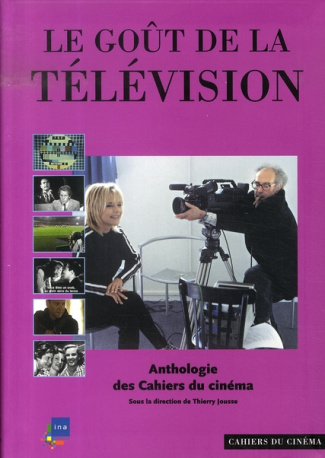 Le goût de la télévision. Anthologie des Cahiers du cinéma