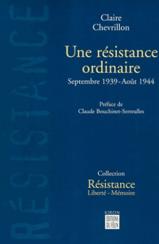 UNE RESISTANCE ORDINAIRE. Septembre 1939-Août 1944
