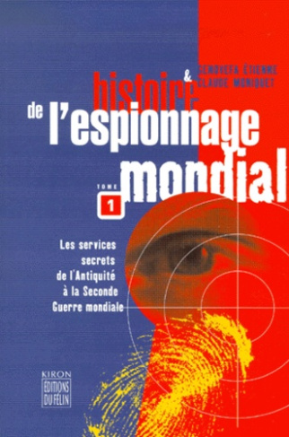Histoire de l'espionnage mondial. Tome 1, Les services secrets de l'Antiquité à la Seconde Guerre mo
