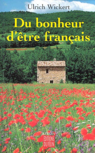 Du bonheur d'être français. Incroyables histoires d'un pays inconnu