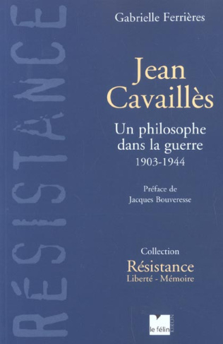 Jean Cavaillès. Un philosophe dans la guerre, 1903-1944
