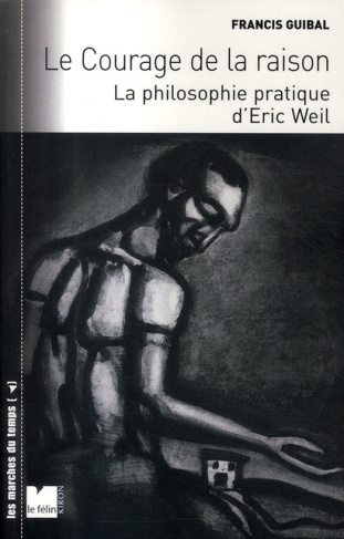 LE COURAGE DE LA RAISON - LA PHILOSOPHIE PRATIQUE D ERIC WEI