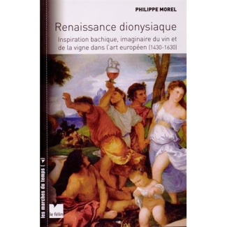 Renaissance dionysiaque. Inspiration bachique, imaginaire du vin et de la vigne dans l'art européen