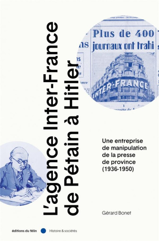 L’Agence Inter-France de Pétain à Hitler. Une entreprise de manipulation de la presse de province (1