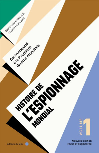 Histoire de l'espionnage mondial. Tome 1, De l'Antiquité à la Première Guerre mondiale, Edition revu