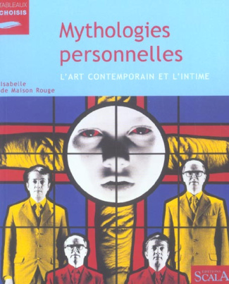 Mythologies personnelles. L'art contemporain et l'intime