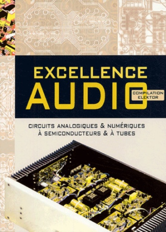 Excellence audio. Une compilation des meilleurs circuits d'Elektor en audio analogique ou numérique,