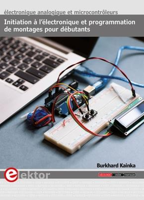 Initiation à l'électronique et programmation de montages pour débutants. Electronique analogique et