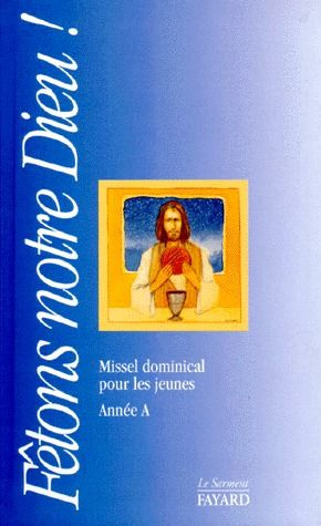 FETONS NOTRE DIEU ! Pour prier à la messe, année A