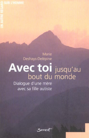 Avec toi jusqu'au bout du monde. Dialogue d'une mère avec sa fille autiste