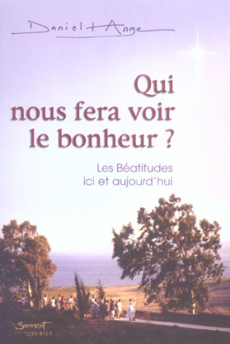 Qui nous fera voir le bonheur ? Les Béatitudes, ici et aujourd'hui