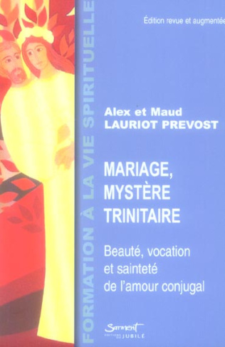 Mariage, mystère trinitaire. Beauté, vocation et sainteté de l'amour conjugal, Edition revue et augm