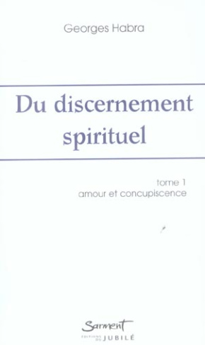 Du discernement spirituel. Tome 1, Amour et Concupiscence, 2e édition revue et corrigée