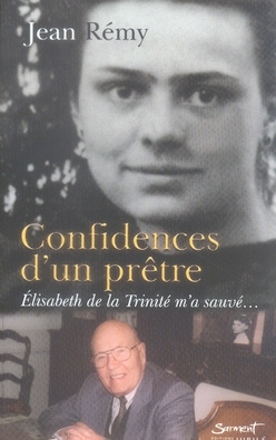 Confidences d'un prêtre. Elisabeth de la Trinité m'a sauvé...