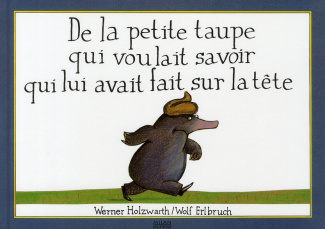 De la petite taupe qui voulait savoir qui lui avait fait sur la tête