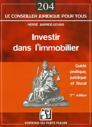 Investir dans l'immobilier. Guide pratique, juridique et fiscal, 2e édition
