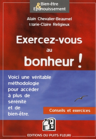 Exercez-vous au bonheur ! Méthodologie ; Conseils ; Exercices pratiques