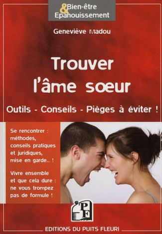 Trouver l'âme soeur au 21e siècle. Outils, conseils, pièges à éviter !