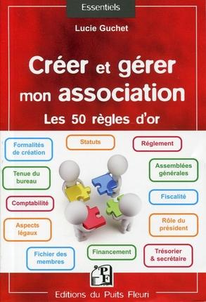 CREER ET GERER MON ASSOCIATION LES 50 REGLES D OR - LES 50 REGLES D'OR.