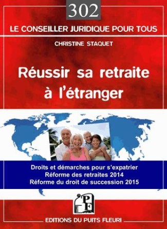 Réussir sa retraite à l'étranger... De A à Z. Droits et démarches pour s'expatrier... Réforme des re