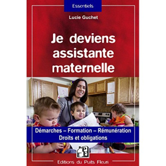 Je deviens assistante maternelle. Démarches - Formation - Rémunération - Droits et obligations