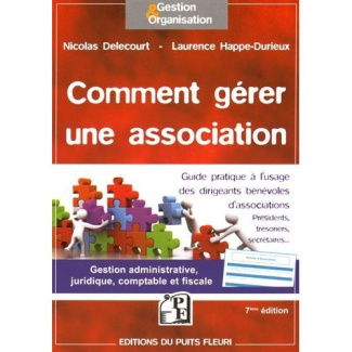 Comment gérer une association. Guide à l'usage des dirigeants bénévoles d'associations, 7e édition