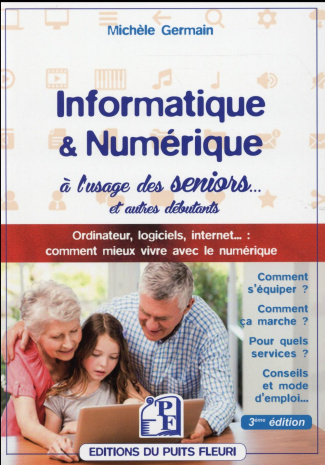 Informatique et numérique à l'usage des seniors / Ordinateur, logiciels, internet.... Comment mieux