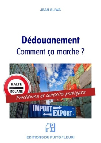 Le dédouanement présenté, expliqué et commenté aux PME et TPE. Les modalités, les procédures, les dé
