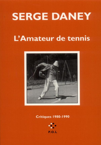 L'amateur de tennis. Critiques [parues dans "Libération" 1980-1990