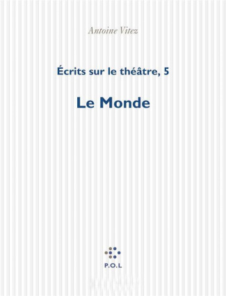 ECRITS SUR LE THEATRE. Tome 5, Le Monde