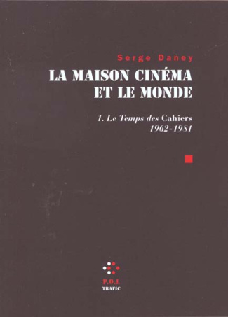 La maison cinéma et le monde. Tome 1, Le temps des Cahiers (1962-1981)