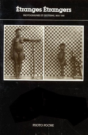 ETRANGES ETRANGERS. Photographie et exotisme, 1850-1910