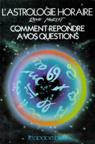 L'ASTROLOGIE HORAIRE. Comment répondre à vos questions