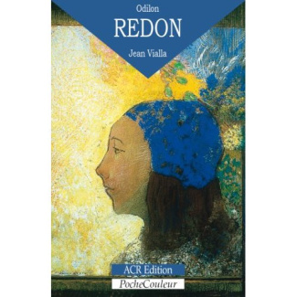 Odilon Redon. Sa vie, son oeuvre