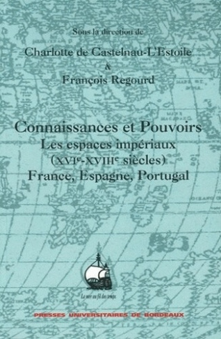 Connaissances et Pouvoirs. Les espaces impériaux (XVIe-XVIIIème siècles) France, Espagne, Portugal