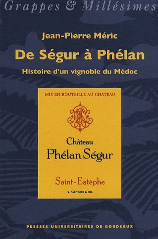 De Ségur à Phélan, histoire d'un vignoble du Médoc