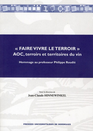 Faire vivre le terroir: AOC, terroirs et territoires du vin. Hommage au professeur Philippe Roud