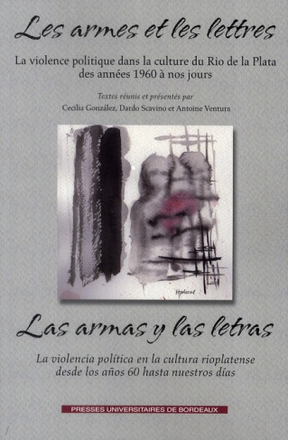 Les armes et les lettres. La violence politique dans la culture du Rio de la Plata des années 1960 à
